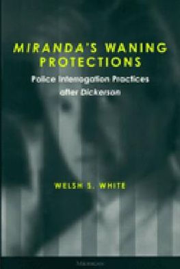 Miranda's Waning Protections: Police Interrogation Practices after Dickerson / Edition 1
