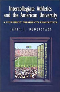 Title: Intercollegiate Athletics and the American University: A University President's Perspective / Edition 1, Author: James J. Duderstadt