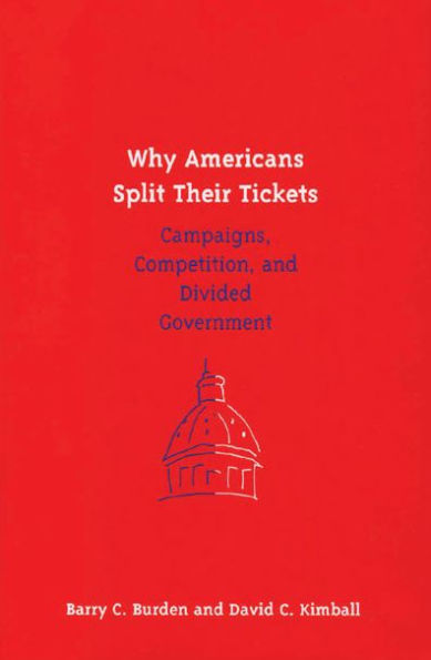Why Americans Split Their Tickets: Campaigns, Competition, and Divided Government