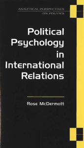 Title: Political Psychology in International Relations, Author: Rose McDermott