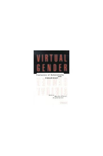 Virtual Gender: Fantasies of Subjectivity and Embodiment