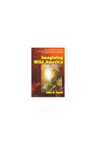 Title: Imagining Wild America, Author: John R. Knott