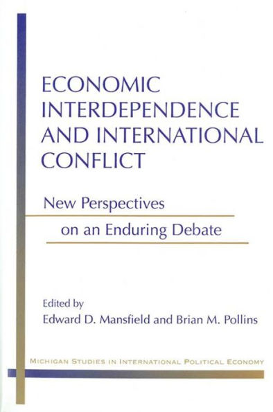 Economic Interdependence and International Conflict: New Perspectives on an Enduring Debate
