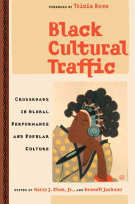 Title: Black Cultural Traffic: Crossroads in Global Performance and Popular Culture, Author: Harry Justin Elam Jr.