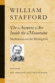 Title: The Answers Are Inside the Mountains: Meditations on the Writing Life, Author: William Stafford