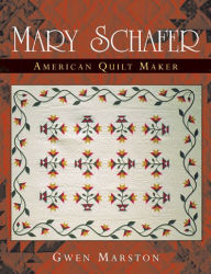 Title: Mary Schafer, American Quilt Maker, Author: Gwen Marston