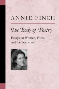 Title: The Body of Poetry: Essays on Women, Form, and the Poetic Self, Author: Annie Ridley Crane Finch