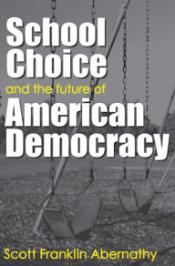 Title: School Choice and the Future of American Democracy, Author: Scott Abernathy