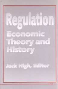 Title: Regulation: Economic Theory and History, Author: Jack C. High