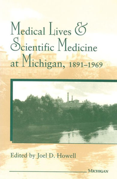 Medical Lives and Scientific Medicine at Michigan, 1891-1969