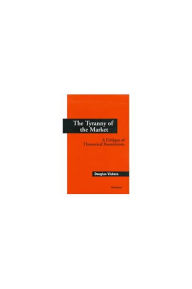 Title: The Tyranny of the Market: A Critique of Theoretical Foundations, Author: Douglas Vickers