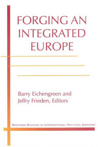 Title: Forging an Integrated Europe, Author: Jeffry A. Frieden