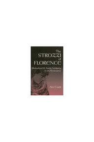 Title: The Strozzi of Florence: Widowhood and Family Solidarity in the Renaissance, Author: Ann Morton Crabb