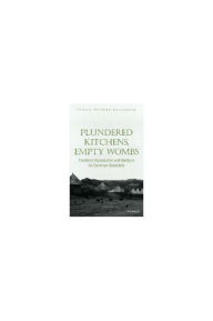Title: Plundered Kitchens, Empty Wombs: Threatened Reproduction and Identity in the Cameroon Grassfields, Author: Pamela Lou Feldman-Savelsberg
