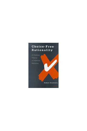 Choice-Free Rationality: A Positive Theory of Political Behavior