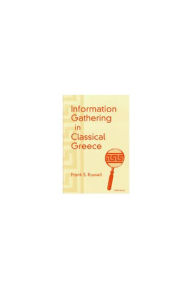 Title: Information Gathering in Classical Greece, Author: Frank Santi Russell