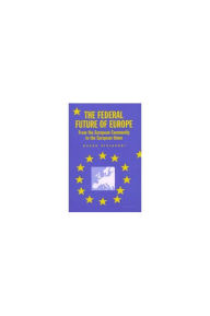 Title: The Federal Future of Europe: From the European Community to the European Union, Author: Dusan Sidjanski