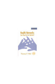 Title: Health Networks: Can They Be the Solution?, Author: Thomas P. Weil PhD