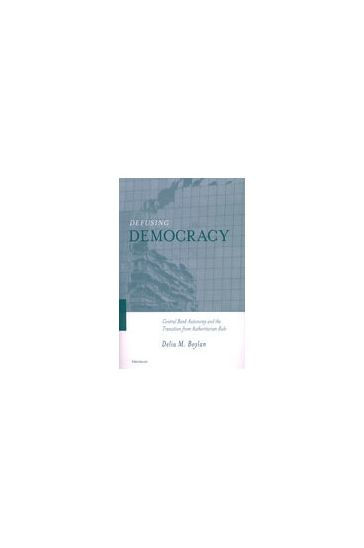 Defusing Democracy: Central Bank Autonomy and the Transition from Authoritarian Rule