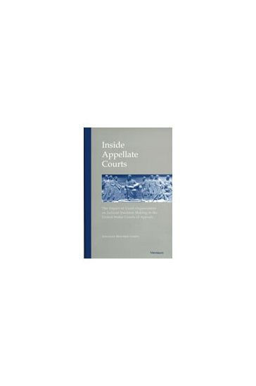 Inside Appellate Courts: the Impact of Court Organization on Judicial Decision Making United States Courts Appeals