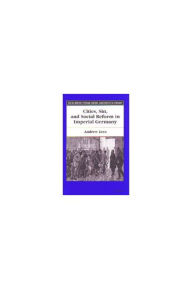 Title: Cities, Sin, and Social Reform in Imperial Germany, Author: Andrew Lees Dr