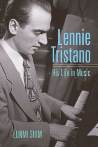 Title: Lennie Tristano: His Life in Music, Author: Eunmi Shim