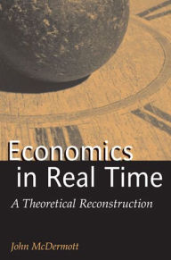 Title: Economics in Real Time: A Theoretical Reconstruction, Author: John Francis McDermott