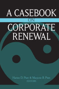 Title: A Casebook on Corporate Renewal / Edition 1, Author: Harlan D. Platt