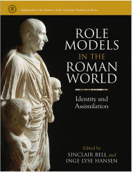 Title: Role Models in the Roman World: Identity and Assimilation, Author: Sinclair Bell