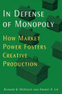 In Defense of Monopoly: How Market Power Fosters Creative Production