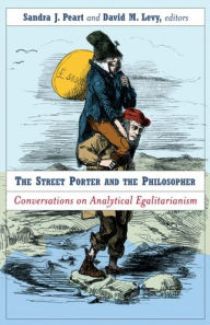 Title: The Street Porter and the Philosopher: Conversations on Analytical Egalitarianism, Author: Sandra Peart