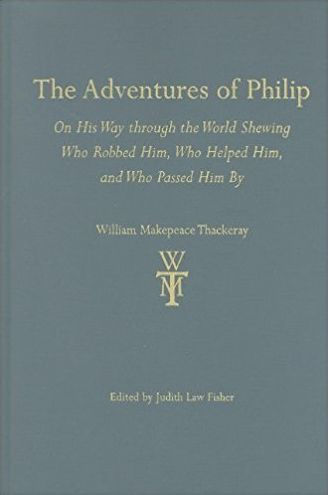 The Adventures of Philip: On His Way through the World Shewing Who Robbed Him, Who Helped Him, and Who Passed Him by