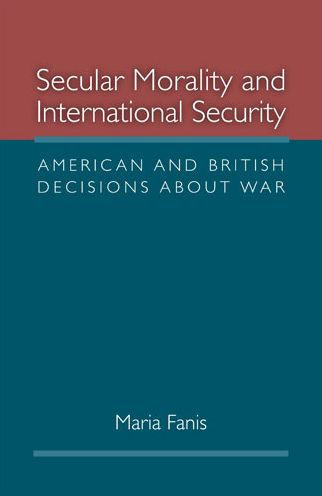 Secular Morality and International Security: American and British Decisions about War