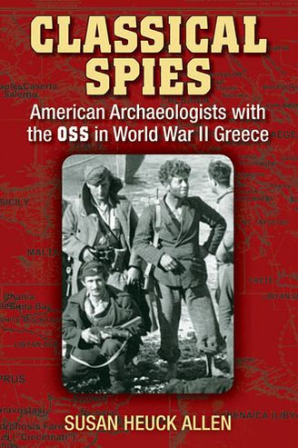 Classical Spies: American Archaeologists with the OSS World War II Greece