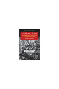 Title: Speaking Ruins: Piranesi, Architects and Antiquity in Eighteenth-Century Rome, Author: John Pinto
