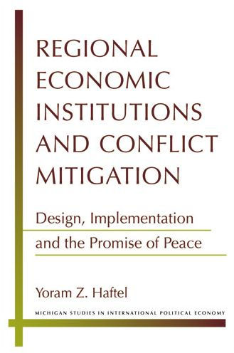 Regional Economic Institutions and Conflict Mitigation: Design, Implementation, and the Promise of Peace