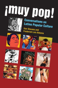 Title: ¡Muy Pop!: Conversations on Latino Popular Culture, Author: Frederick Luis Aldama