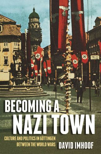 Becoming a Nazi Town: Culture and Politics Göttingen between the World Wars