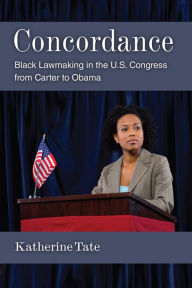 Title: Concordance: Black Lawmaking in the U.S. Congress from Carter to Obama, Author: Katherine Tate