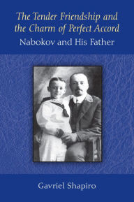 Title: The Tender Friendship and the Charm of Perfect Accord: Nabokov and His Father, Author: Gavriel Shapiro