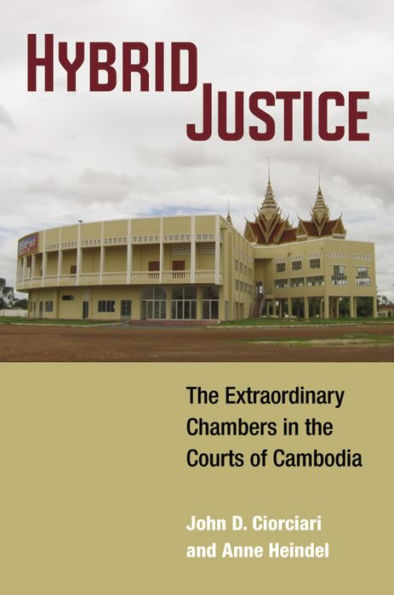 Hybrid Justice: The Extraordinary Chambers in the Courts of Cambodia