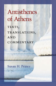 Title: Antisthenes of Athens: Texts, Translations, and Commentary, Author: Susan Prince