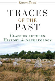 Title: Traces of the Past: Classics between History and Archaeology, Author: Karen Bassi