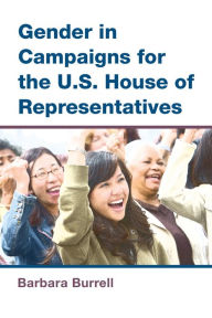 Title: Gender in Campaigns for the U.S. House of Representatives, Author: Barbara C. Burrell