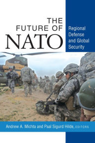 Title: The Future of NATO: Regional Defense and Global Security, Author: Andrew A. Michta