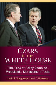 Title: Czars in the White House: The Rise of Policy Czars as Presidential Management Tools, Author: Dukes of Bevington