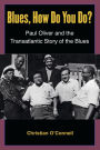 Blues, How Do You Do?: Paul Oliver and the Transatlantic Story of the Blues