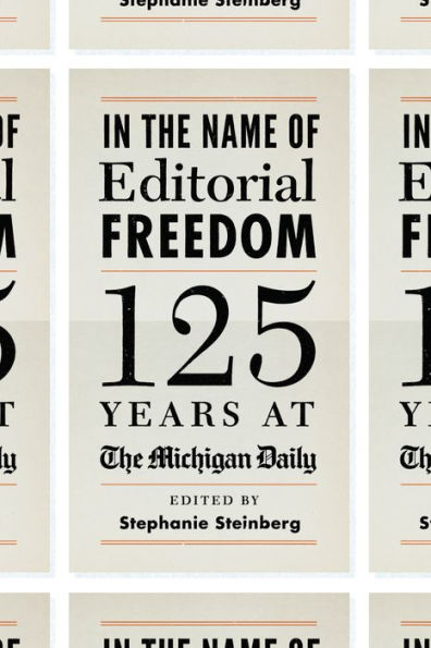 In the Name of Editorial Freedom: 125 Years at the Michigan Daily
