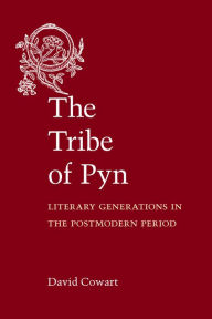 Title: The Tribe of Pyn: Literary Generations in the Postmodern Period, Author: David Cowart