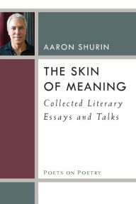 Title: The Skin of Meaning: Collected Literary Essays and Talks, Author: Aaron Shurin